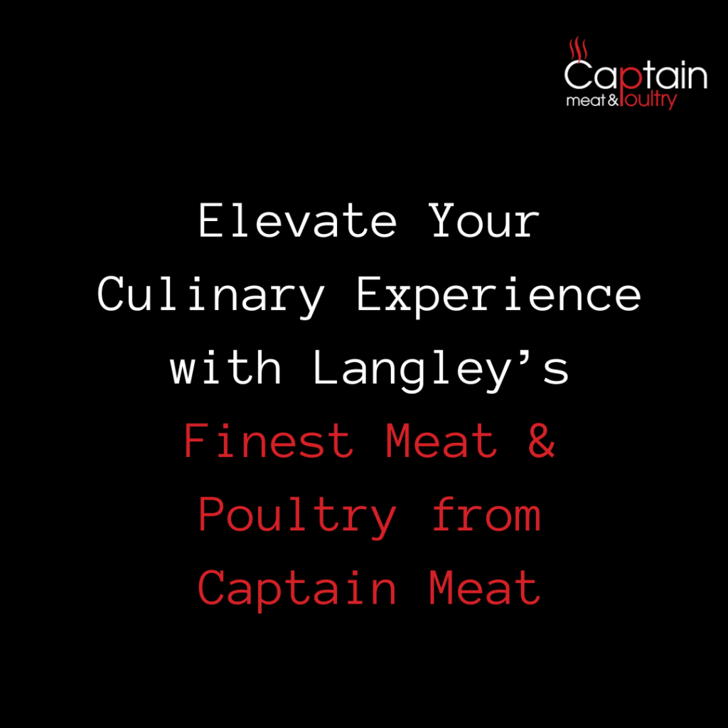 Elevate Your Culinary Experience with Langley’s Finest Meat & Poultry from Captain Meat