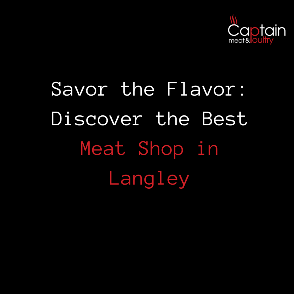 Savor the Flavor: Discover the Best Meat Shop in Langley