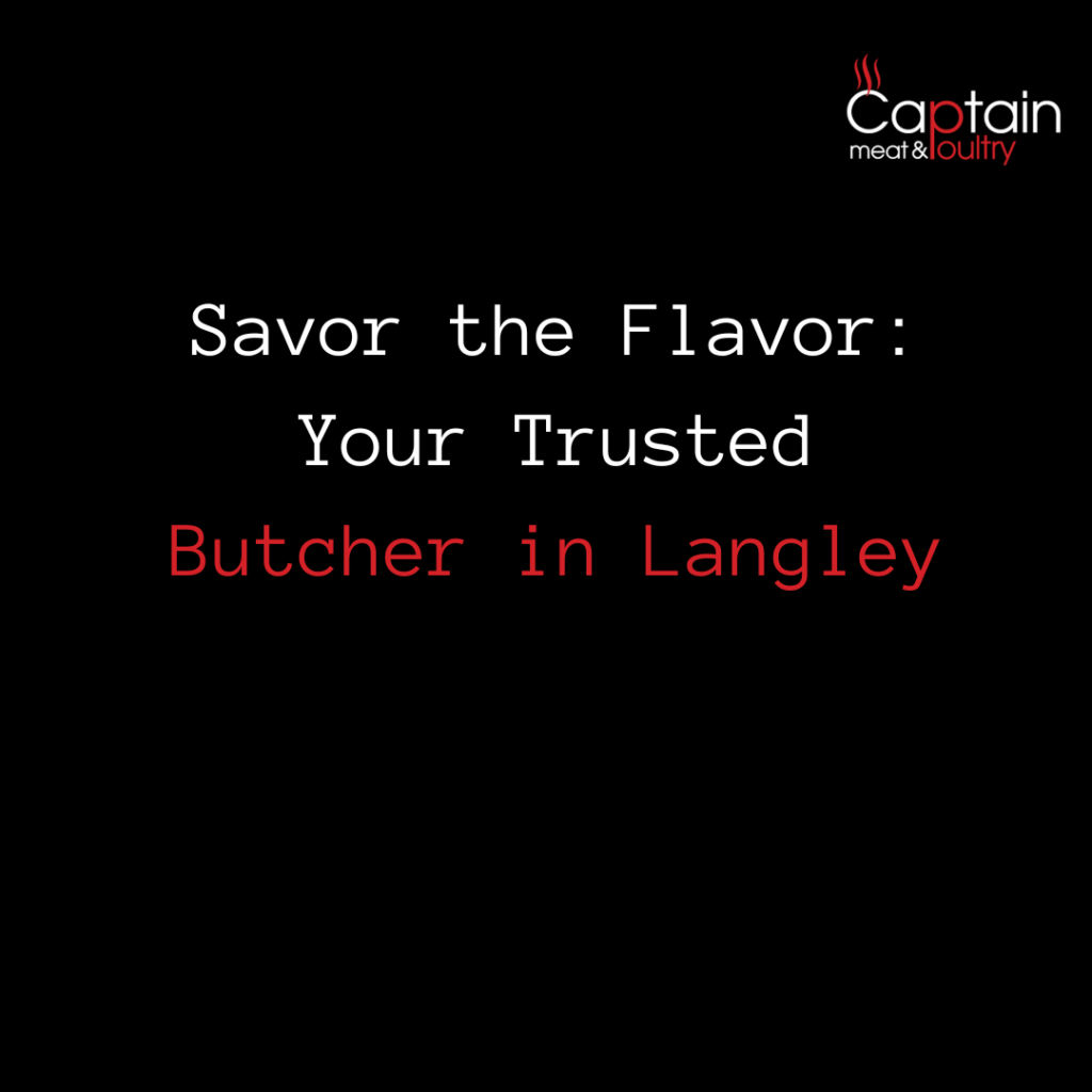 Savor the Flavor: Your Trusted Butcher in Langley