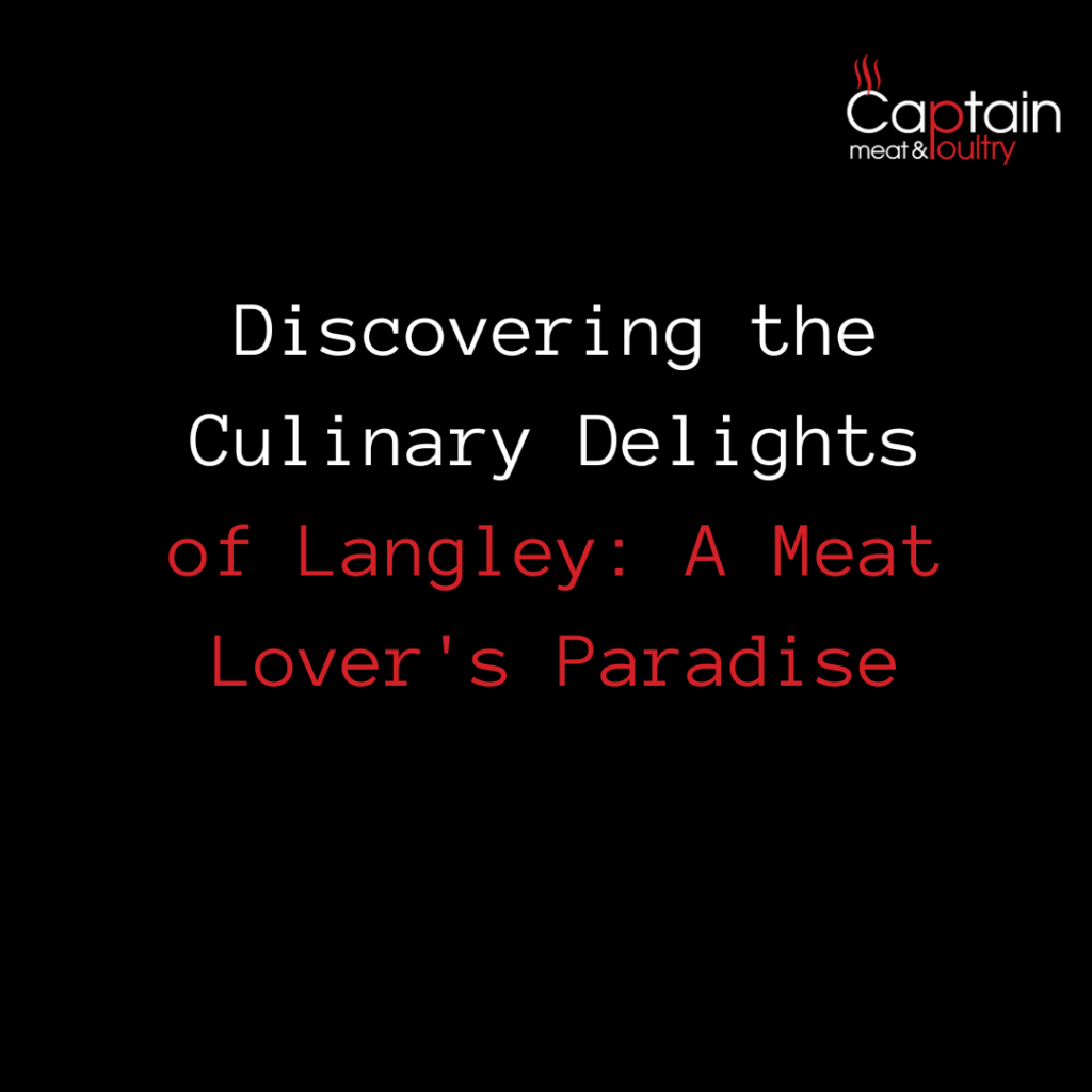 Discovering the Culinary Delights of Langley: A Meat Lover’s Paradise