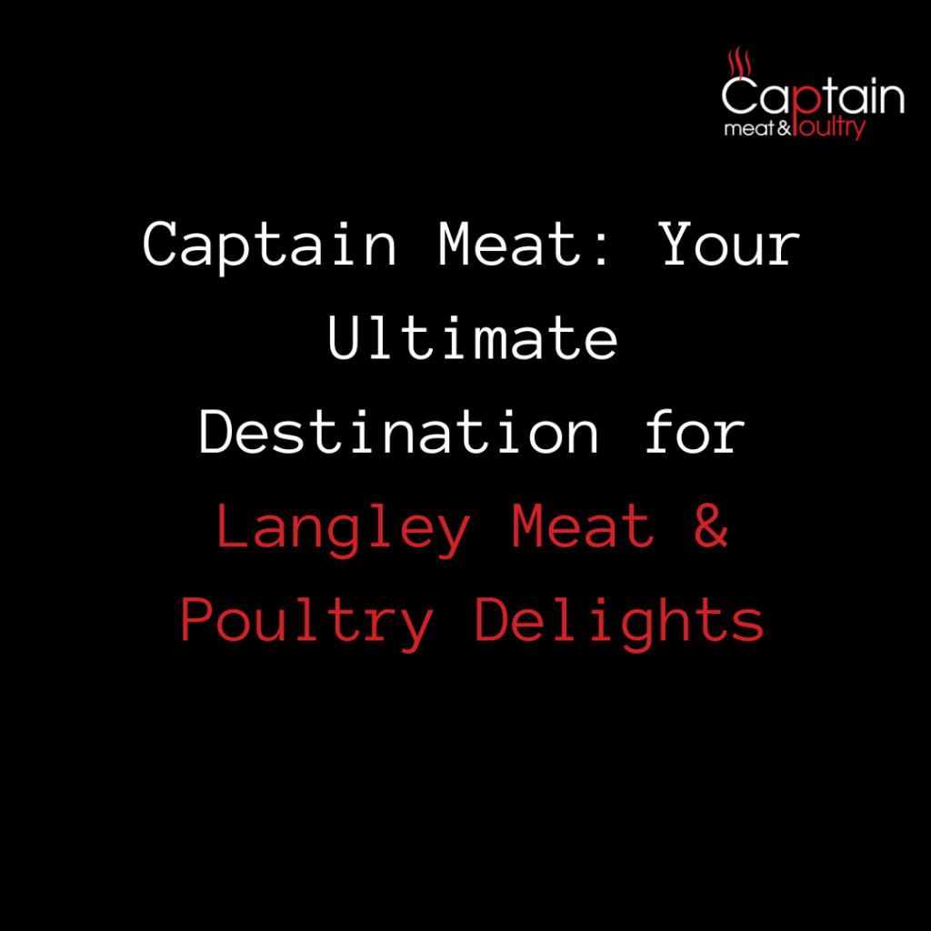 Captain Meat: Your Ultimate Destination for Langley Meat & Poultry Delights