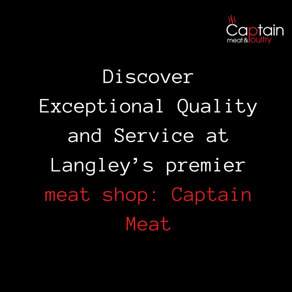 Discover Exceptional Quality and Service at Langley’s premier meat shop: Captain Meat