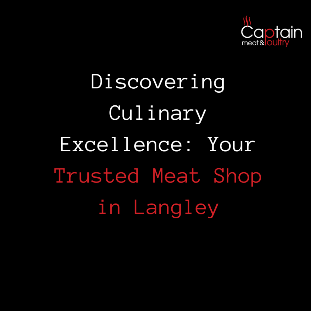 Discovering Culinary Excellence: Your Trusted Meat Shop in Langley