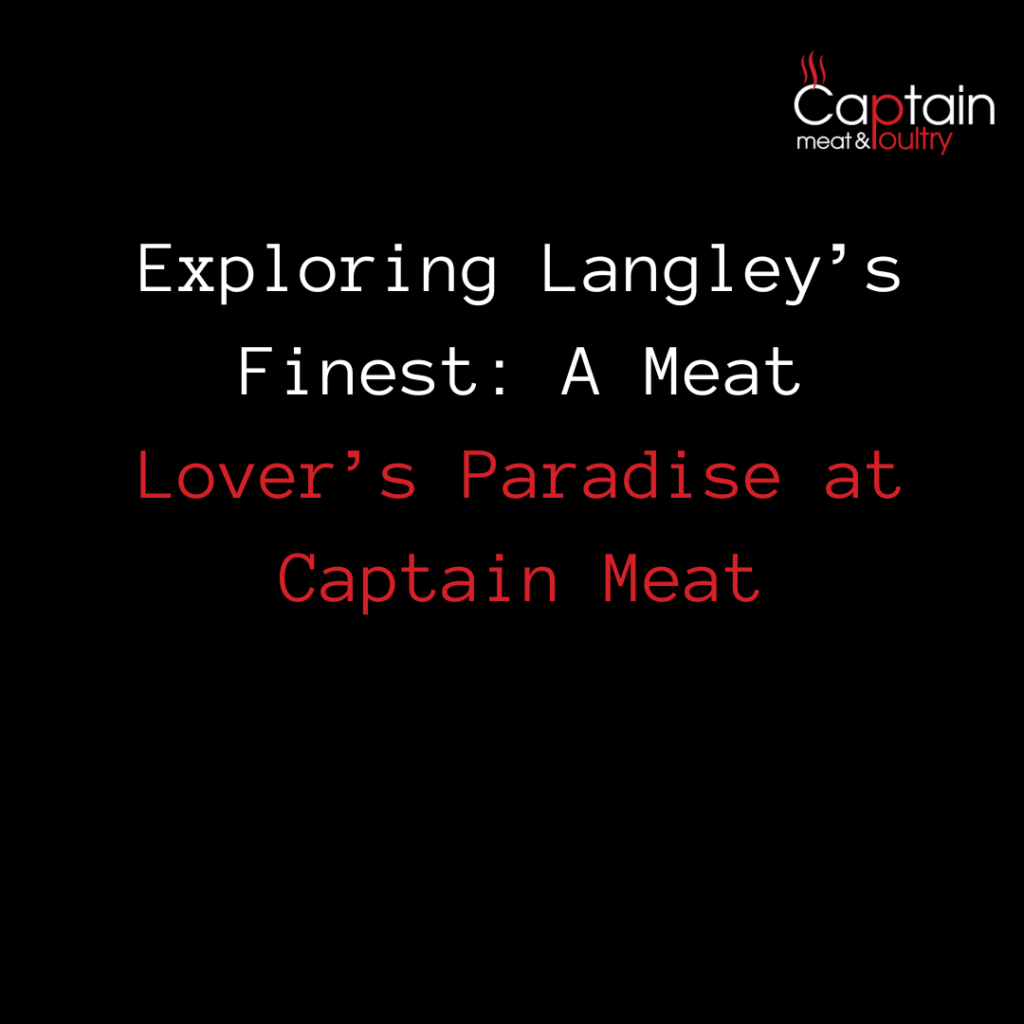 Exploring Langley’s Finest: A Meat Lover’s Paradise at Captain Meat