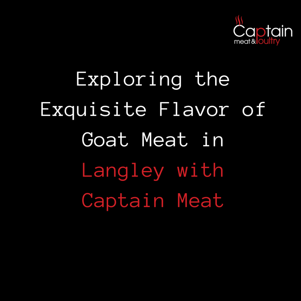 Exploring the Exquisite Flavor of Goat Meat in Langley with Captain Meat