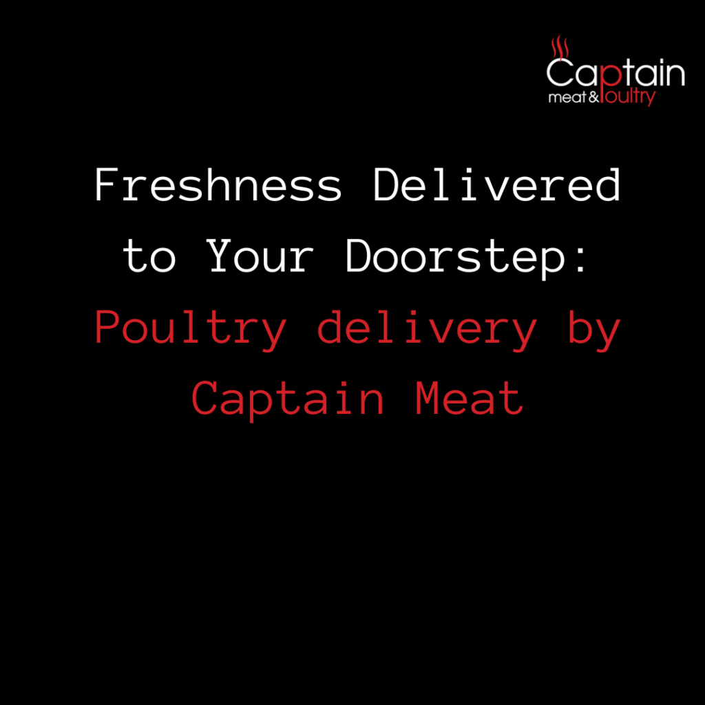 Freshness Delivered to Your Doorstep: Poultry delivery by Captain Meat