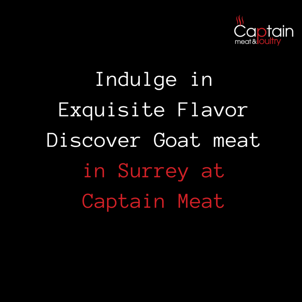 Indulge in Exquisite Flavor Discover Goat meat in Surrey at Captain Meat