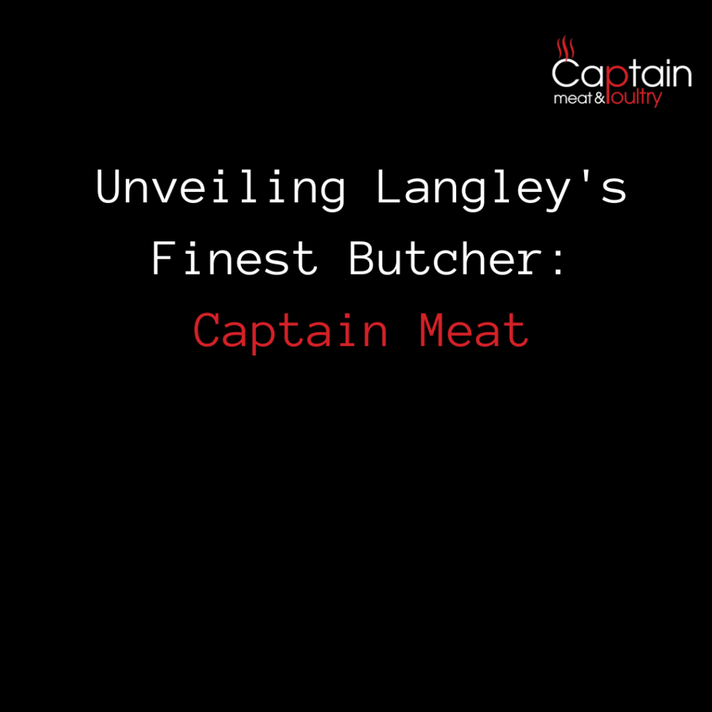 Unveiling Langley’s Finest Butcher: Captain Meat