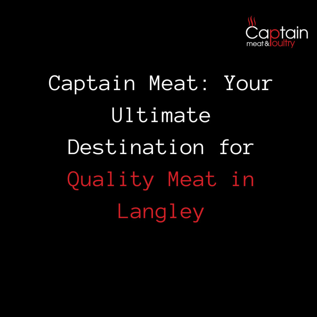 Captain Meat: Your Ultimate Destination for Quality Meat in Langley