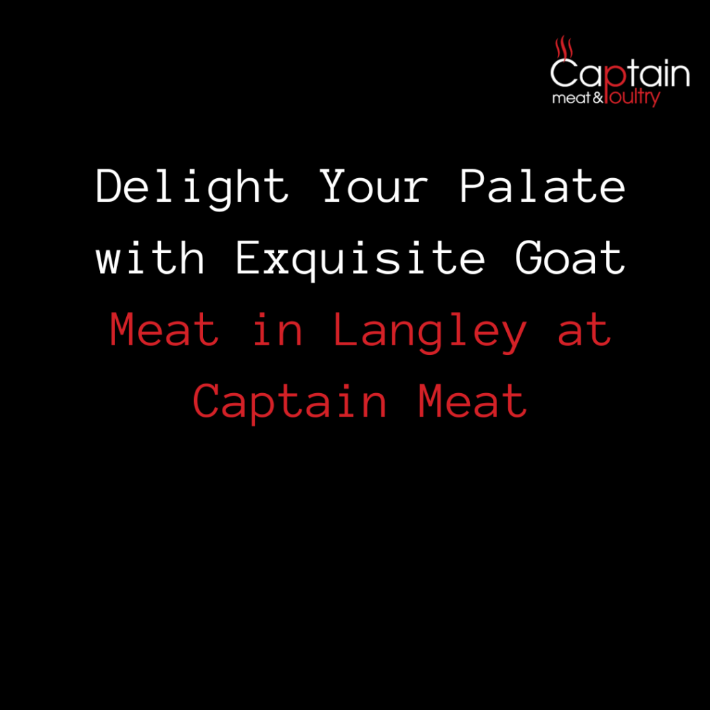 Delight Your Palate with Exquisite Goat Meat in Langley at Captain Meat
