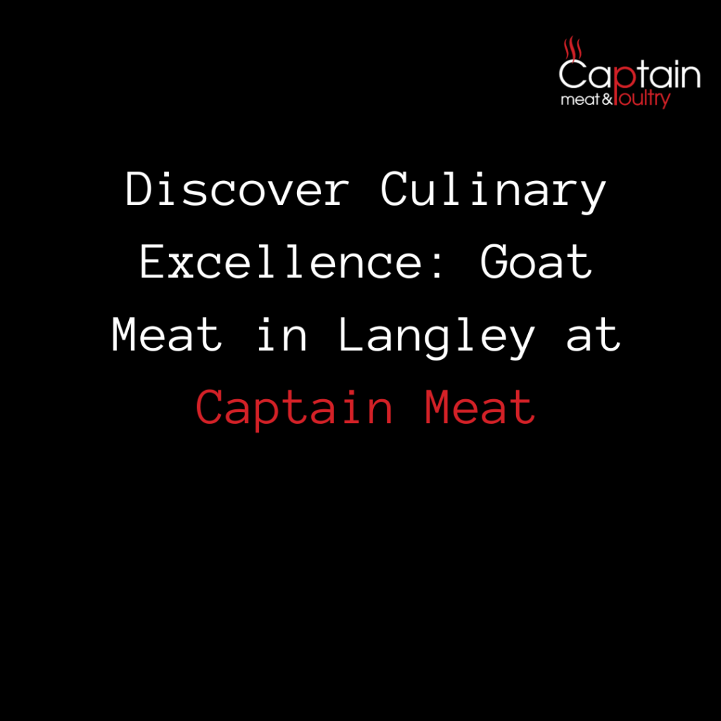 Discover Culinary Excellence: Goat Meat in Langley at Captain Meat