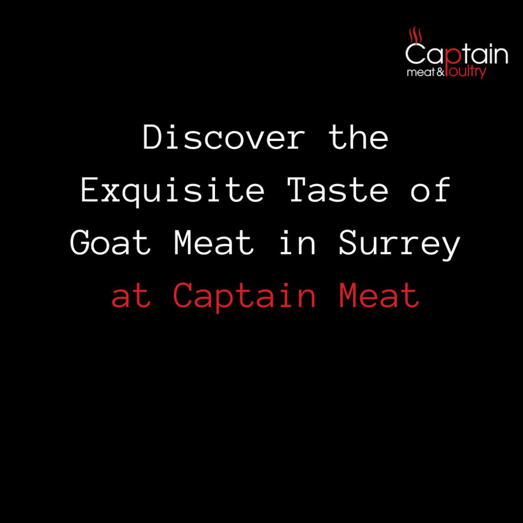 Discover the Exquisite Taste of Goat Meat in Surrey at Captain Meat
