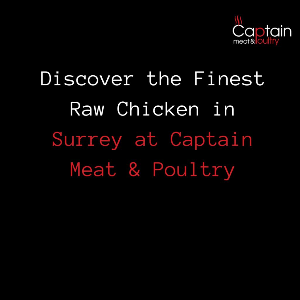 Discover the Finest Raw Chicken in Surrey at Captain Meat & Poultry