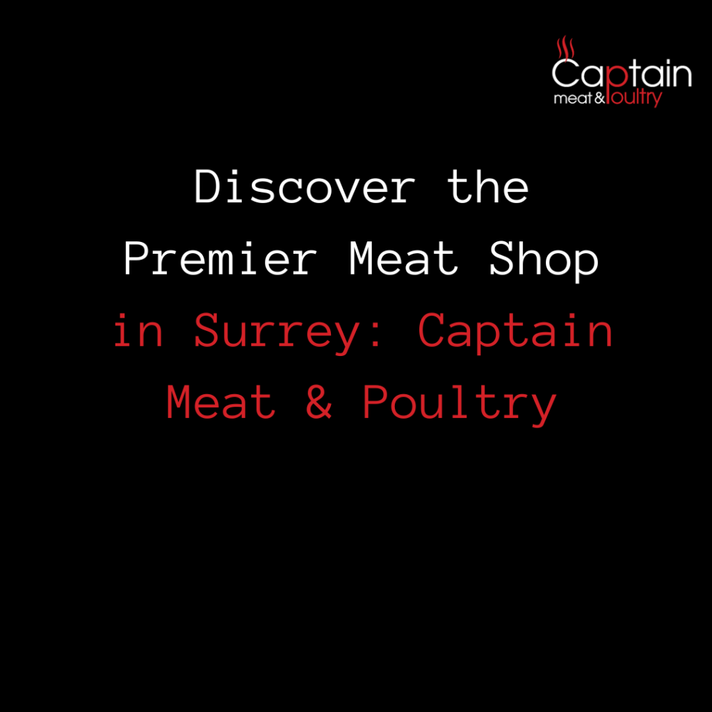 Discover the Premier Meat Shop in Surrey: Captain Meat & Poultry