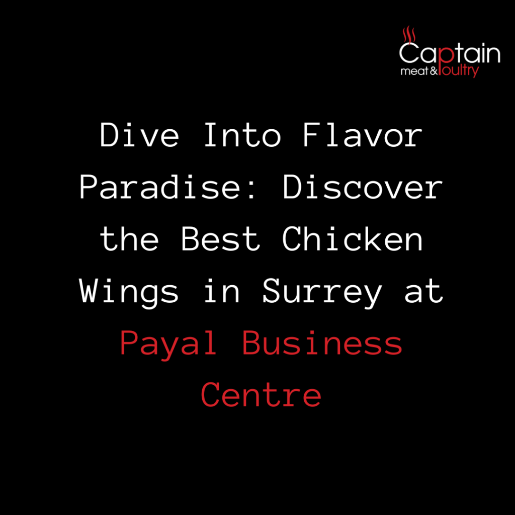 Dive Into Flavor Paradise: Discover the Best Chicken Wings in Surrey at Payal Business Centre