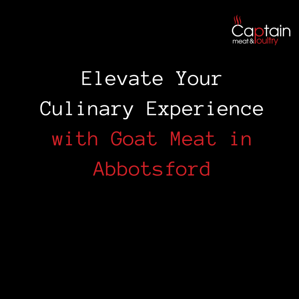 Elevate Your Culinary Experience with Goat Meat in Abbotsford