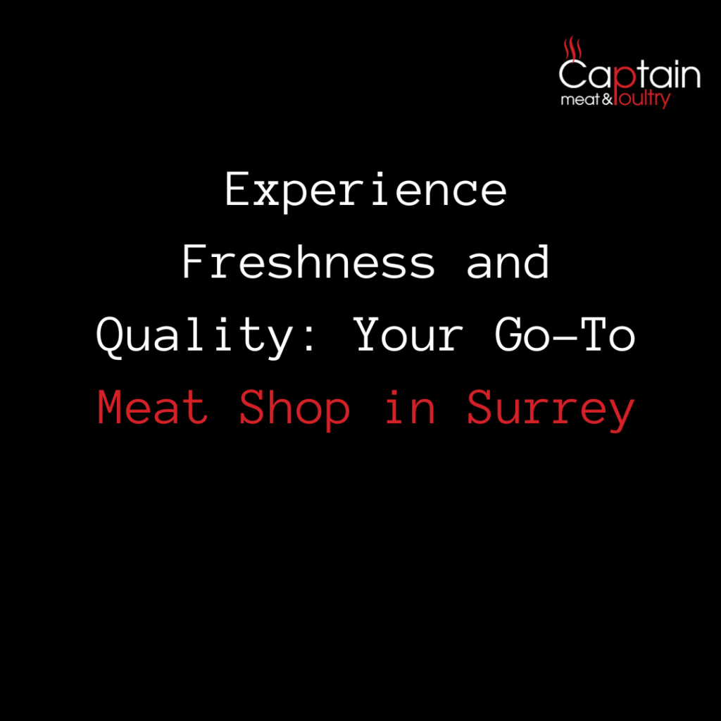 Experience Freshness and Quality: Your Go-To Meat Shop in Surrey
