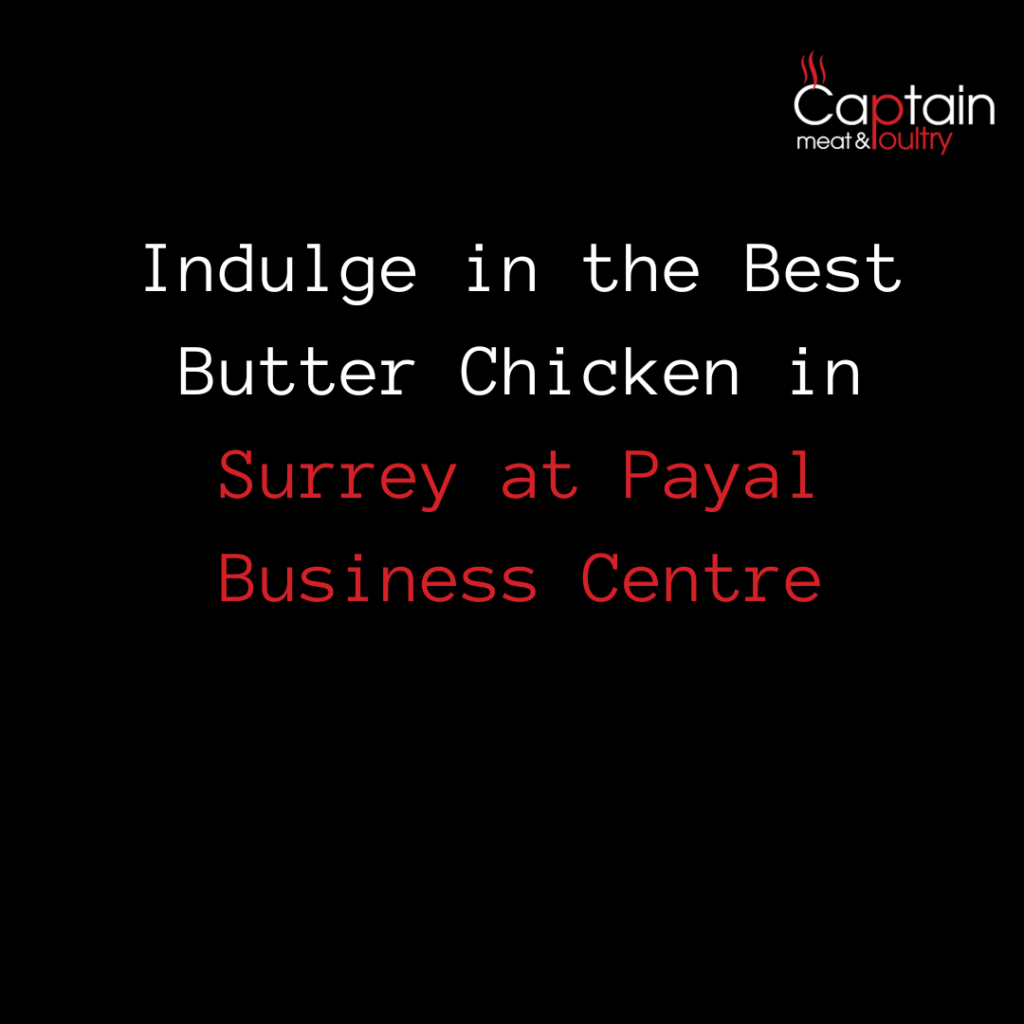 Indulge in the Best Butter Chicken in Surrey at Payal Business Centre
