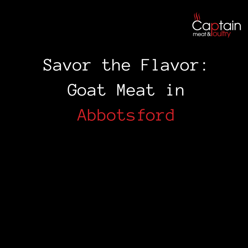 Savor the Flavor: Goat Meat in Abbotsford