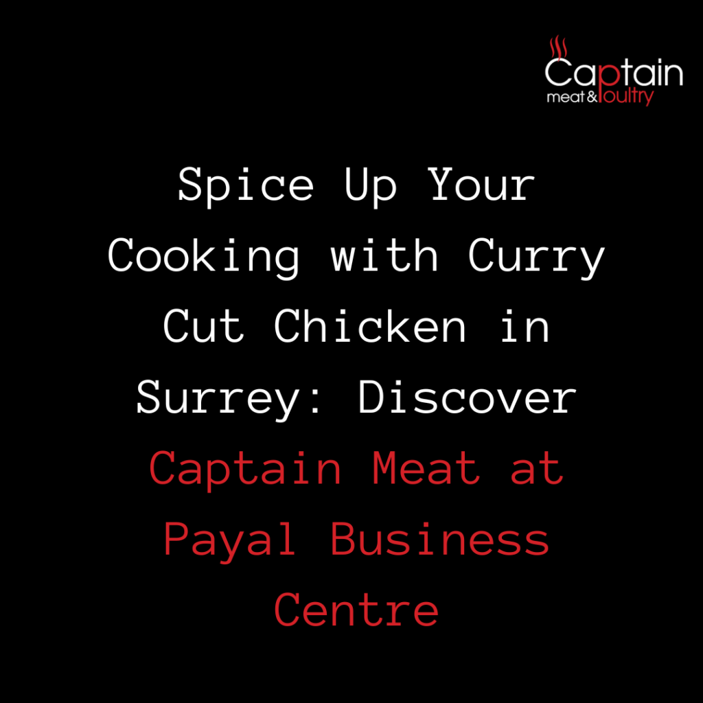 Spice Up Your Cooking with Curry Cut Chicken in Surrey: Discover Captain Meat at Payal Business Centre