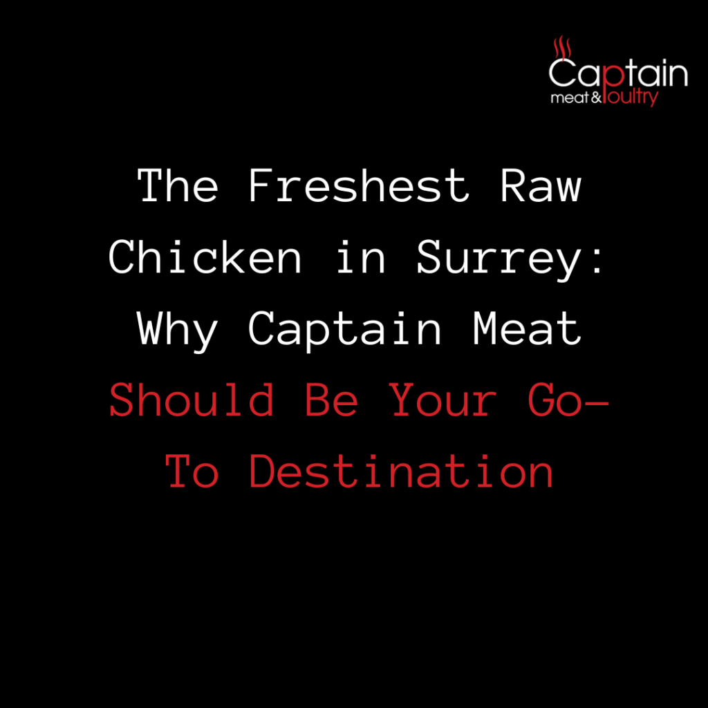 The Freshest Raw Chicken in Surrey: Why Captain Meat Should Be Your Go-To Destination