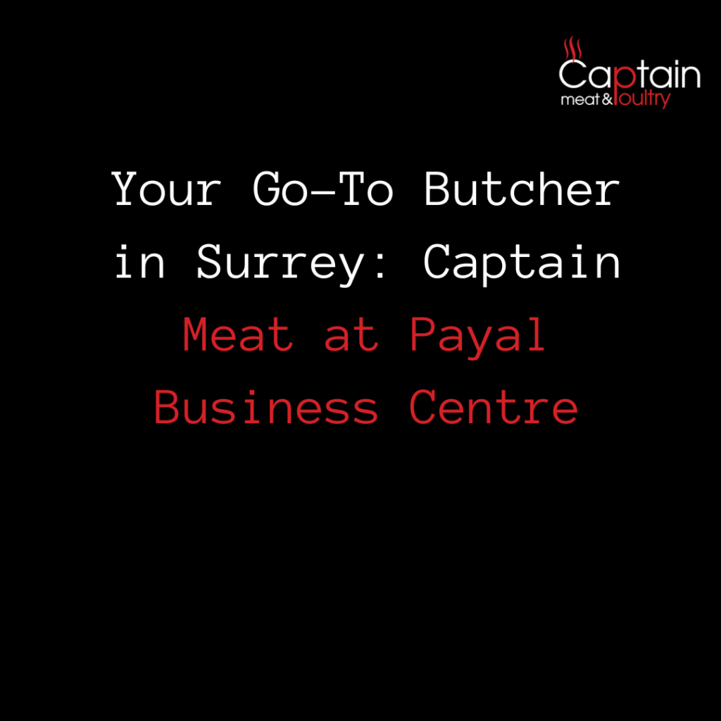 Your Go-To Butcher in Surrey: Captain Meat at Payal Business Centre