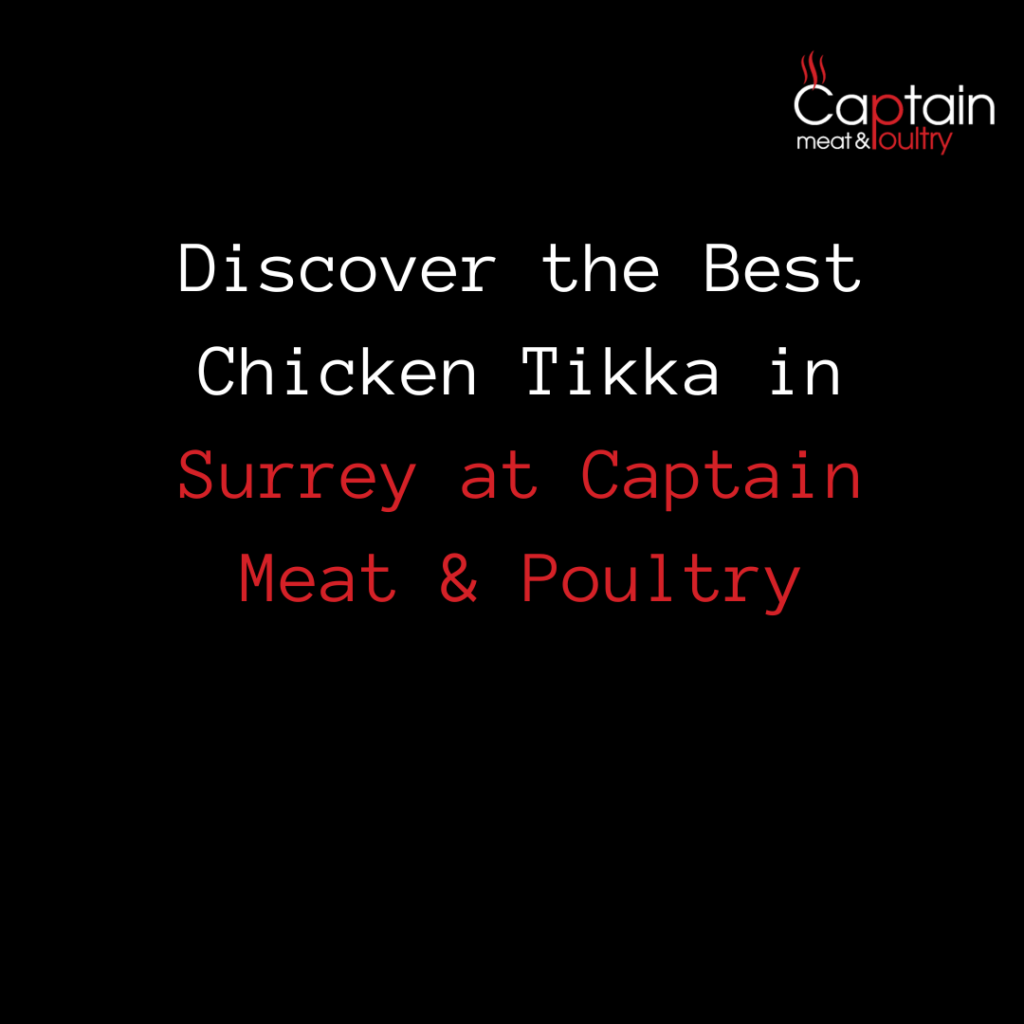 Discover the Best Chicken Tikka in Surrey at Captain Meat & Poultry