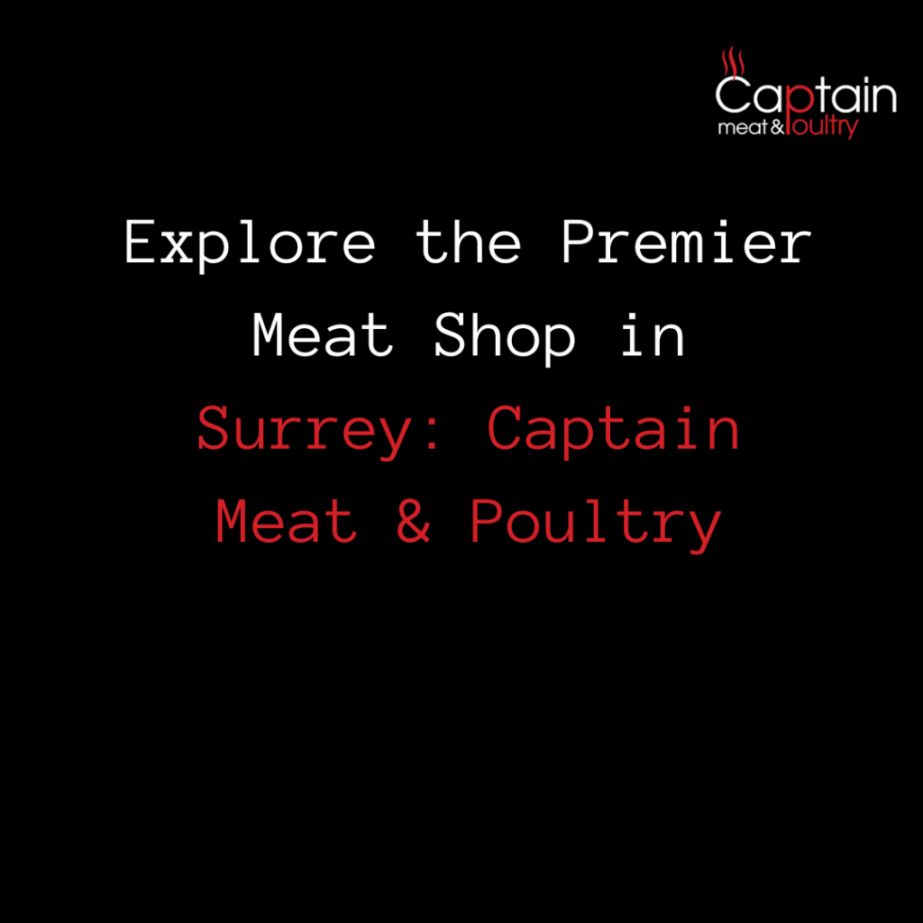 Explore the Premier Meat Shop in Surrey: Captain Meat & Poultry