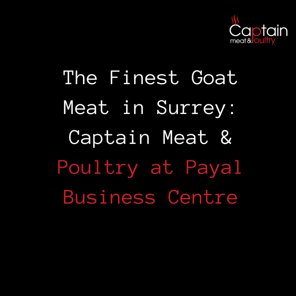 The Finest Goat Meat in Surrey: Captain Meat & Poultry at Payal Business Centre