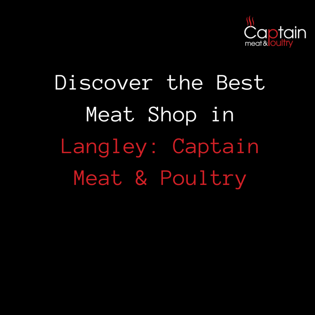 Discover the Best Meat Shop in Langley: Captain Meat & Poultry