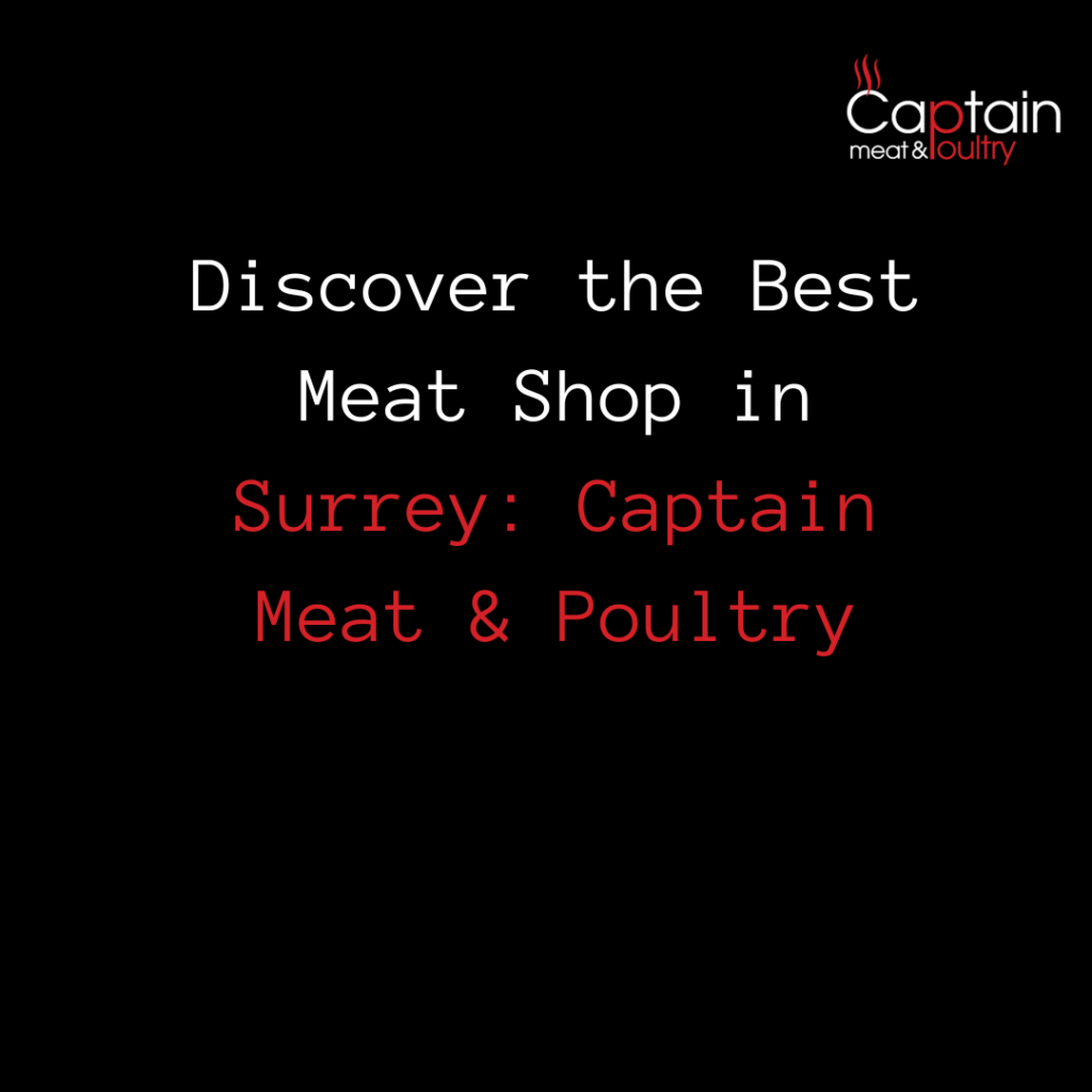 Discover the Best Meat Shop in Surrey: Captain Meat & Poultry