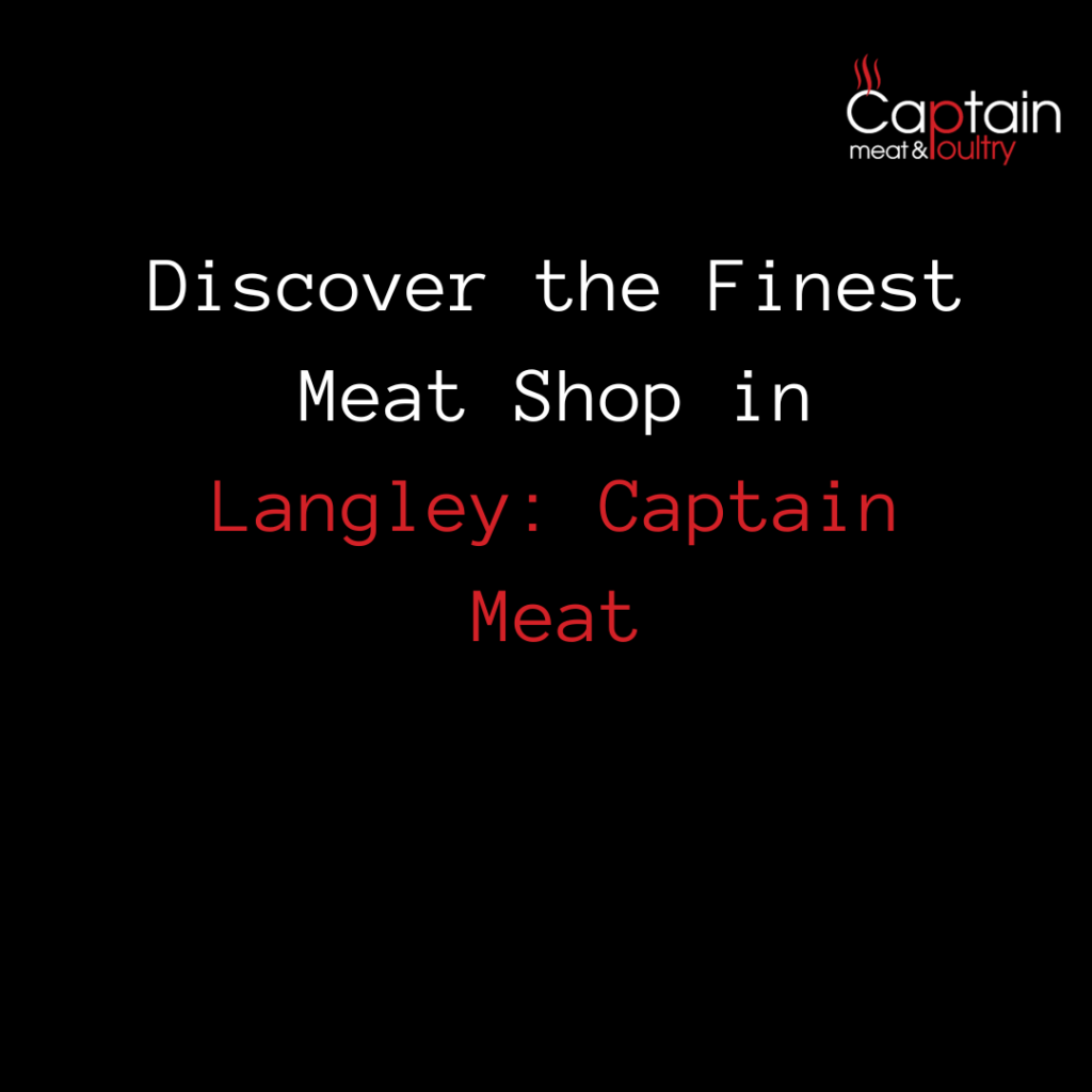 Discover the Finest Meat Shop in Langley: Captain Meat