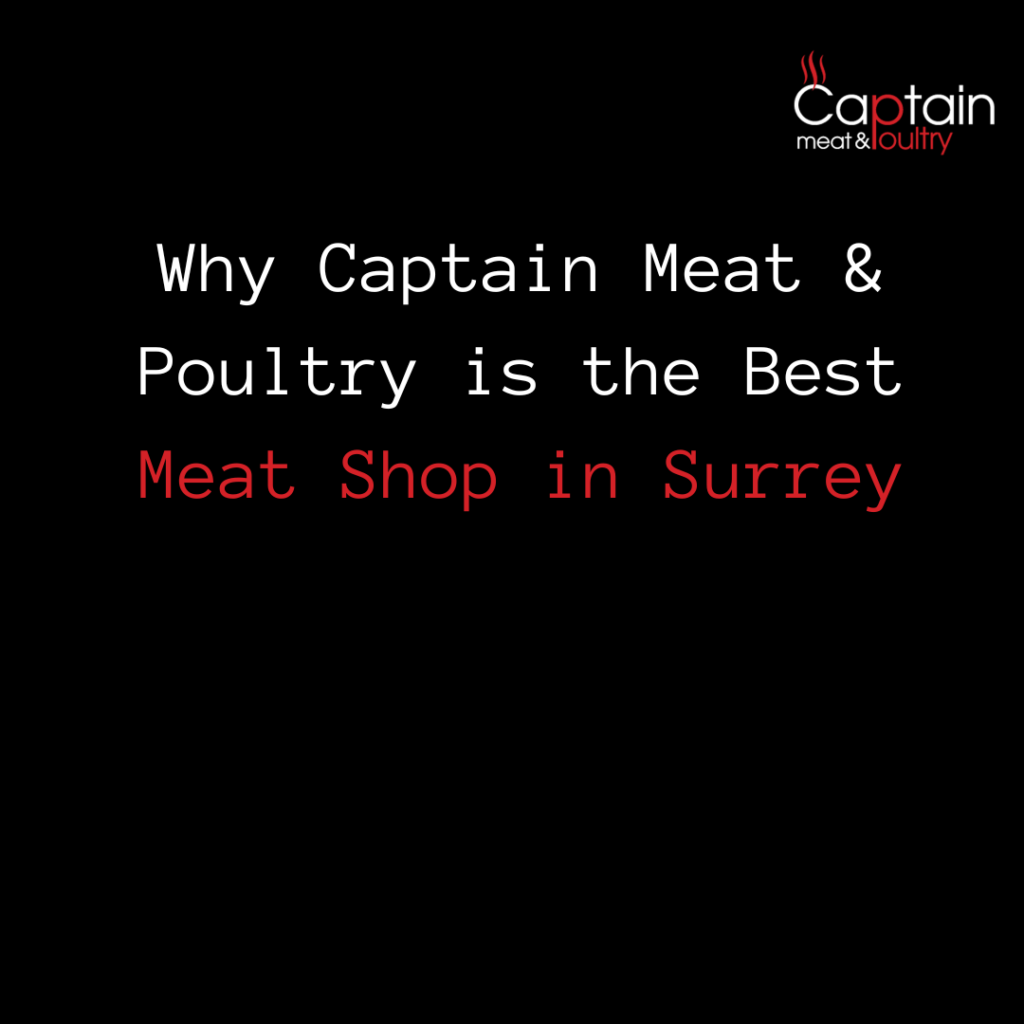 Why Captain Meat & Poultry is the Best Meat Shop in Surrey